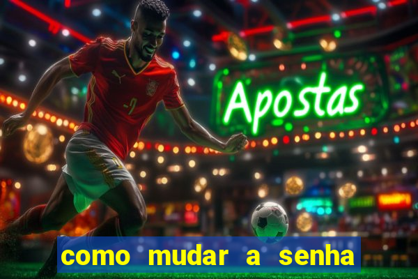 como mudar a senha de saque do jogo do tigre